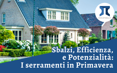 Sbalzi, Efficienza, e Potenzialità: I serramenti in Primavera